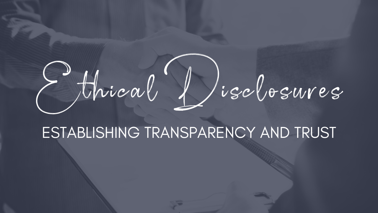 Ethical Disclosures - Establishing Transparency & Trust