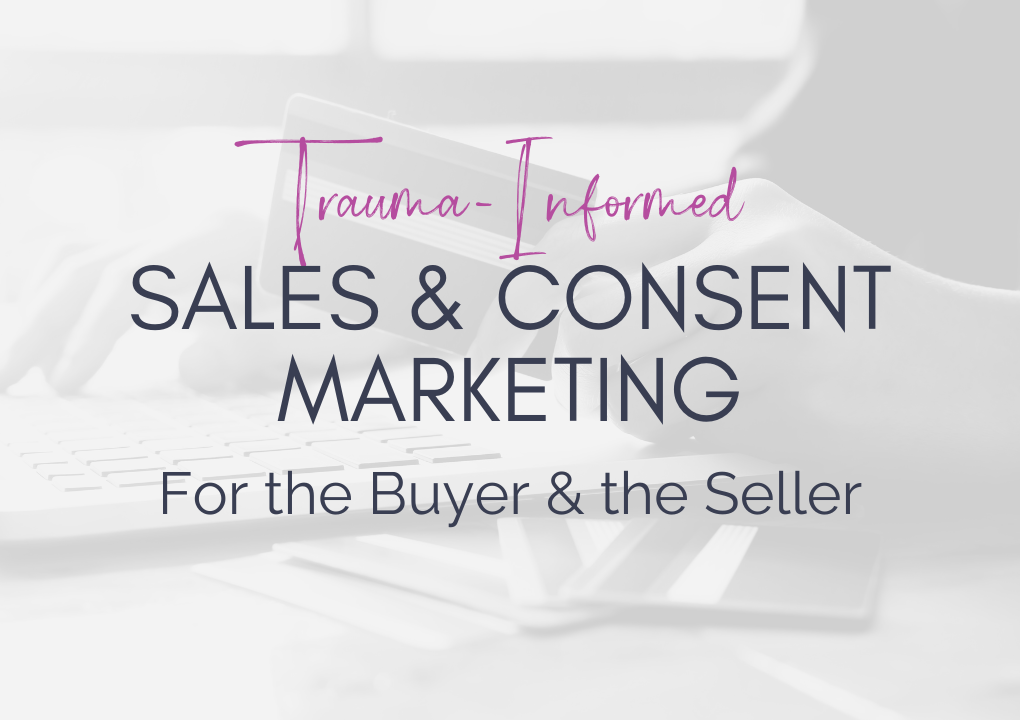 Trauma-Informed Sales & Consent Marketing